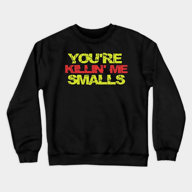 you're killin' me smalls Crewneck Sweatshirt by Rencorges